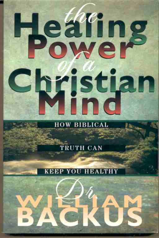 Image for THE HEALING POWER OF THE CHRISTIAN MIND How Biblical Truth Can Keep You Healthy