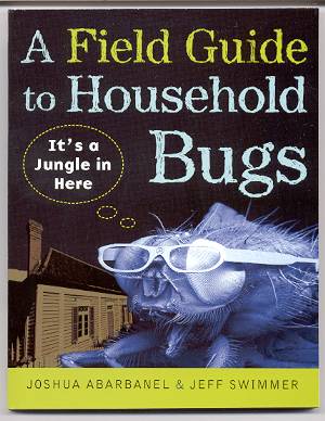 Image for A FIELD GUIDE TO HOUSEHOLD BUGS: IT'S A JUNGLE IN HERE