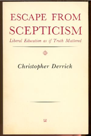 Image for ESCAPE FROM SCEPTICISM, LIBERAL EDUCATION AS IF TRUTH MATTERED