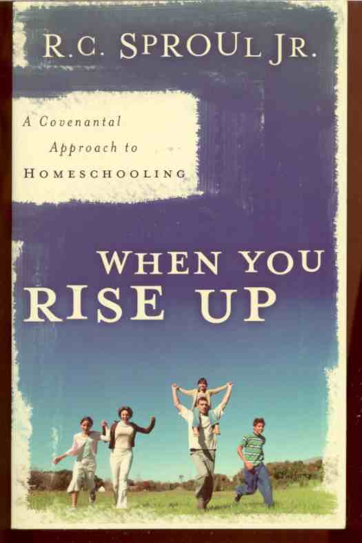 Image for WHEN YOU RISE UP A Covenantal Approach to Homeschooling