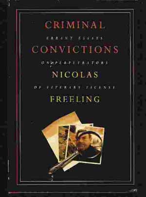 Image for CRIMINAL CONVICTIONS Errant Essays on Perpetrators of Literary License
