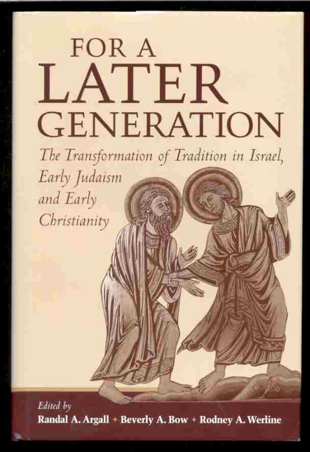 Image for FOR A LATER GENERATION The Transformation of Tradition in Israel, Early Judaism, and Early Christianity