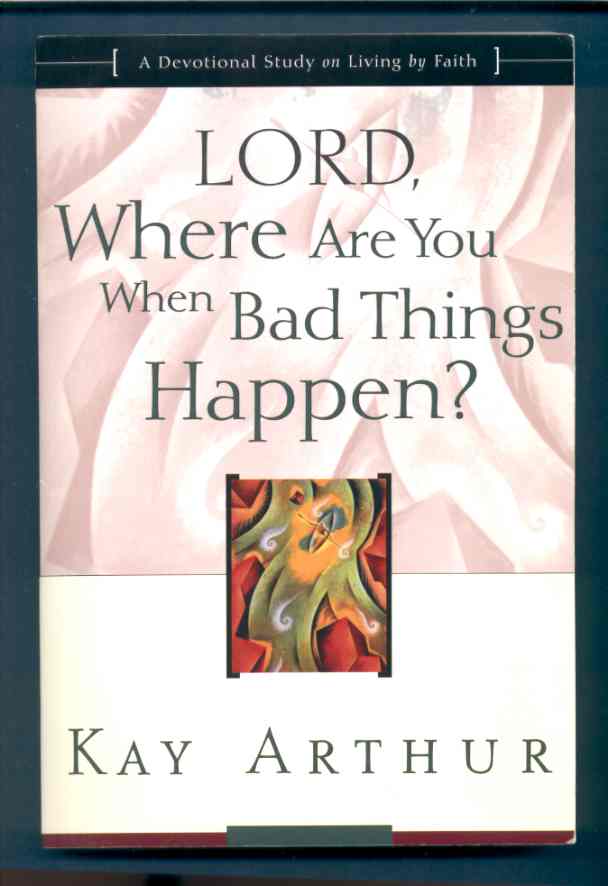 Image for LORD, WHERE ARE YOU WHEN BAD THINGS HAPPEN? A Devotional Study on Living by Faith