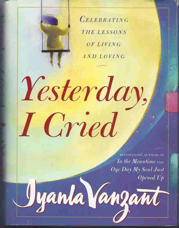 Image for YESTERDAY, I CRIED Celebrating the Lessons of Living and Loving