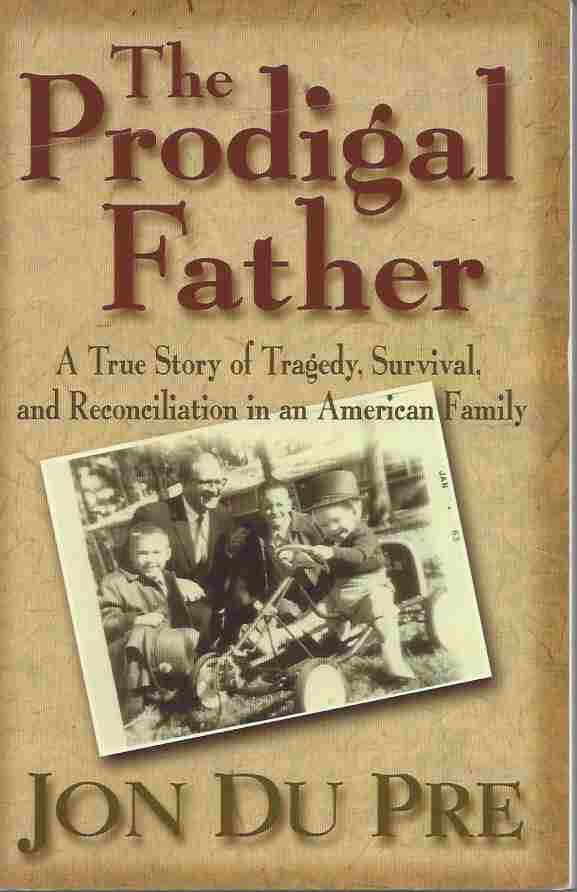 Image for THE PRODIGAL FATHER A True Story of Tragedy, Survival, and Reconciliation in an American Family