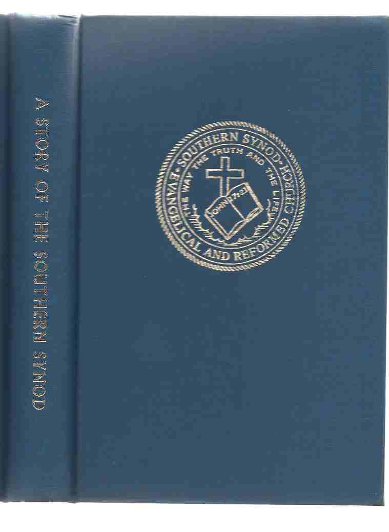 A STORY OF THE SOUTHERN SYNOD OF THE EVANGELICAL AND REFORMED CHURCH, 1740-1968 Image for A STORY OF THE SOUTHERN SYNOD OF THE EVANGELICAL AND REFORMED CHURCH, 1740-1968