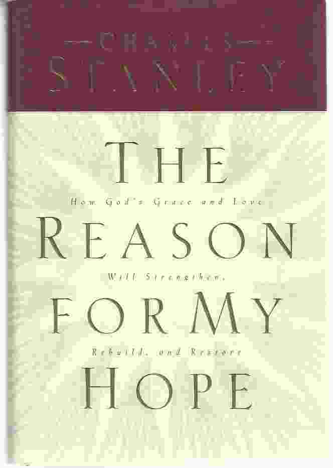 Image for THE REASON FOR MY HOPE How God's Grace and Love Will Strengthen, Rebuild, and Restore