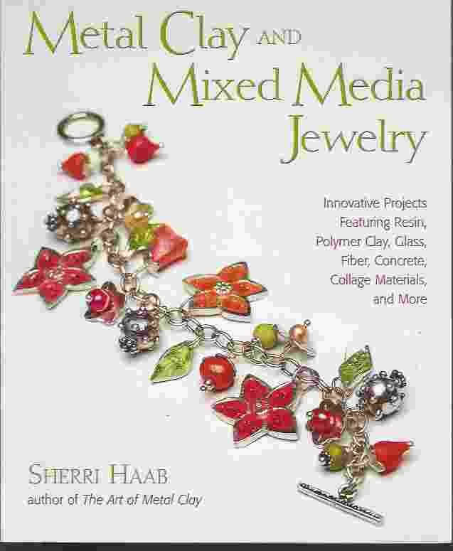 Image for METAL CLAY AND MIXED MEDIA JEWELRY Innovative Projects Featuring Resin, Polymer Clay, Fiber, Glass, Ceramics, Collage Materials, and More