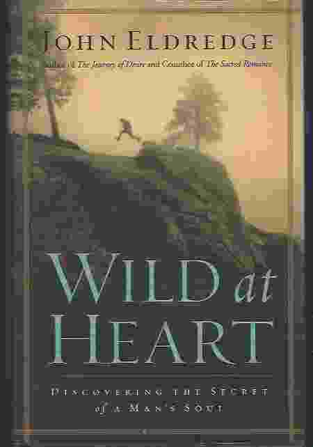 Image for WILD AT HEART Discovering the Secret of a Man's Soul