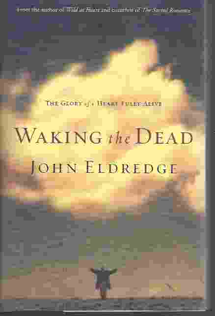 WAKING THE DEAD The Glory of a Heart Fully Alive Image for WAKING THE DEAD The Glory of a Heart Fully Alive