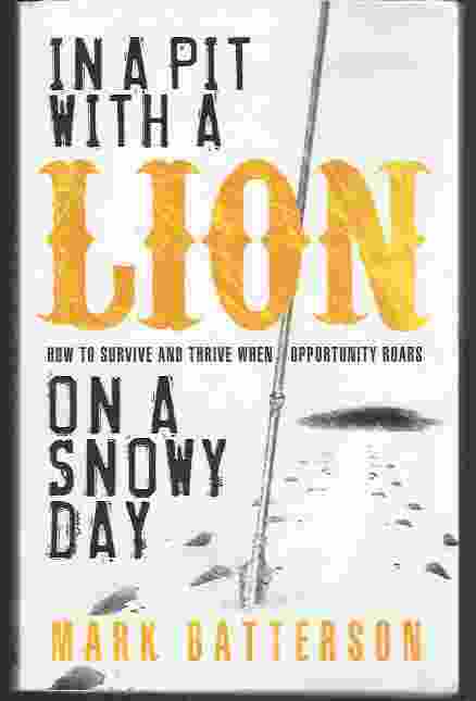 Image for IN A PIT WITH A LION ON A SNOWY DAY How to Survive and Thrive when Opportunity Roars