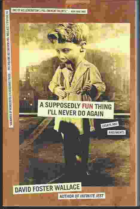 Image for A SUPPOSEDLY FUN THING I'LL NEVER DO AGAIN Essays and Arguments