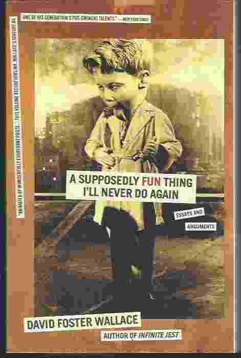 Image for A SUPPOSEDLY FUN THING I'LL NEVER DO AGAIN Essays and Arguments