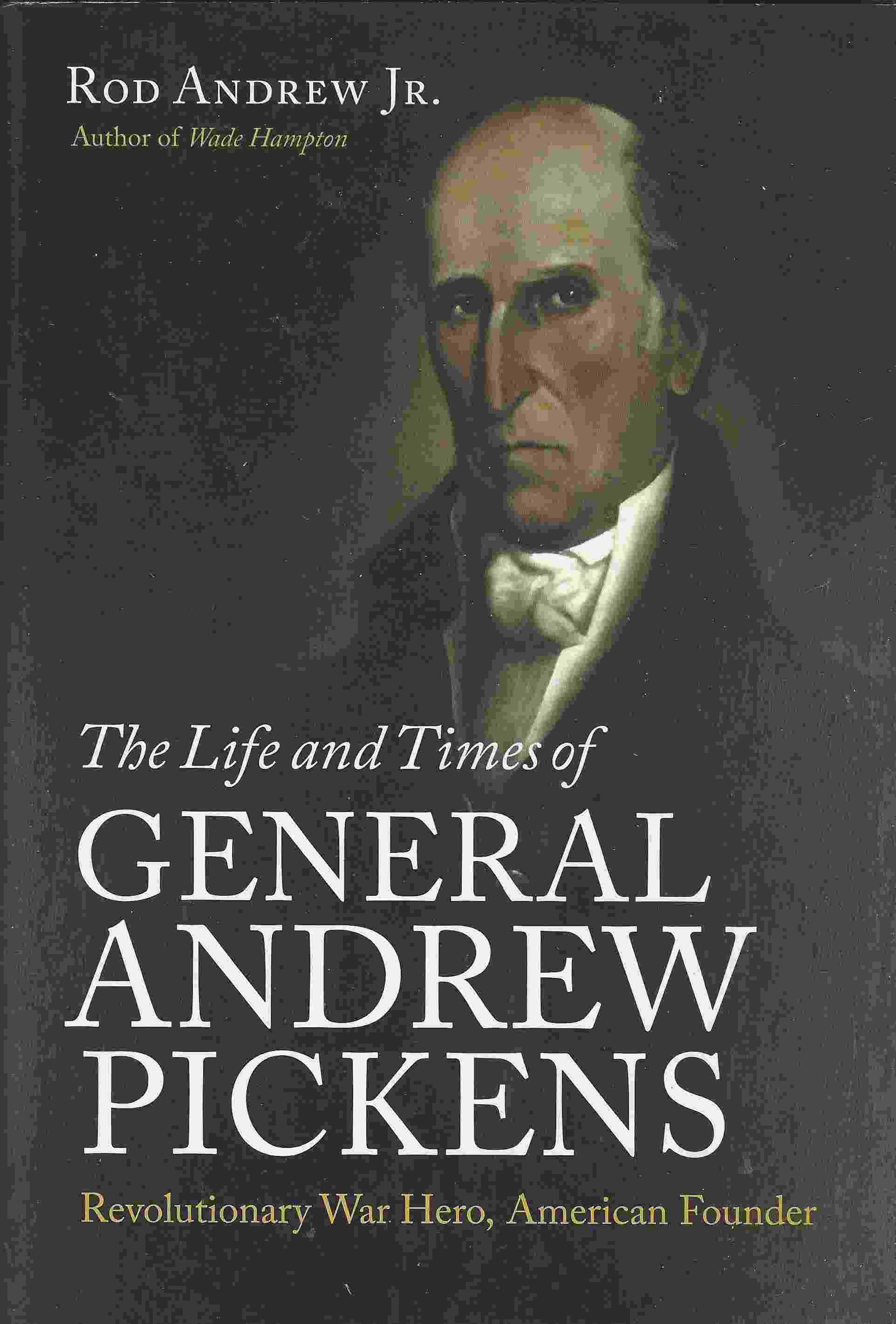 THE LIFE AND TIMES OF GENERAL ANDREW PICKENS Revolutionary War Hero, American Founder Image for THE LIFE AND TIMES OF GENERAL ANDREW PICKENS Revolutionary War Hero, American Founder