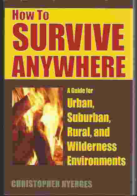 Image for HOW TO SURVIVE ANYWHERE A Guide for Urban, Suburban, Rural, and Wilderness Environments