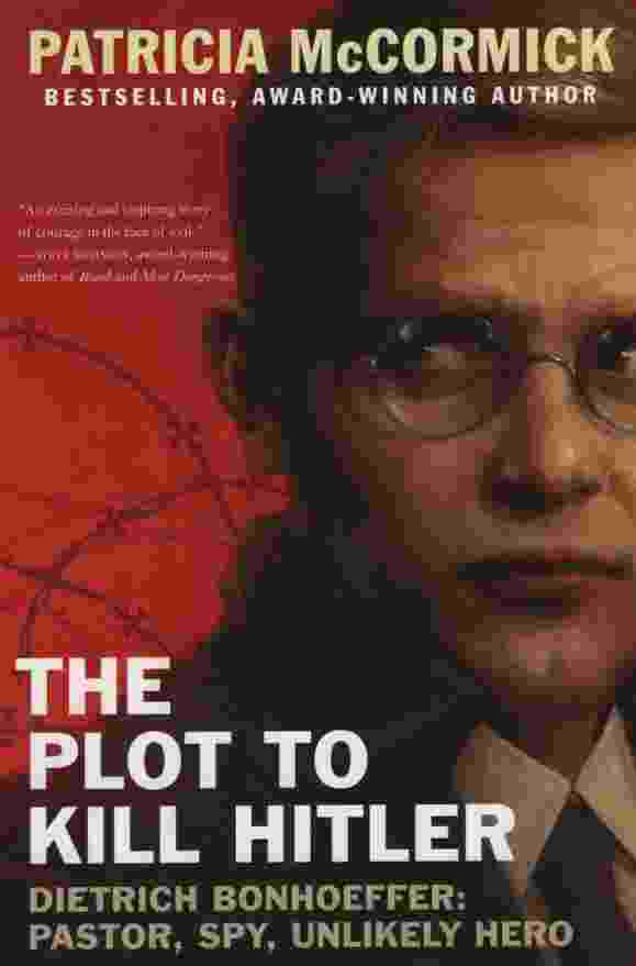 Image for THE PLOT TO KILL HITLER Dietrich Bonhoeffer: Pastor, Spy, Unlikely Hero
