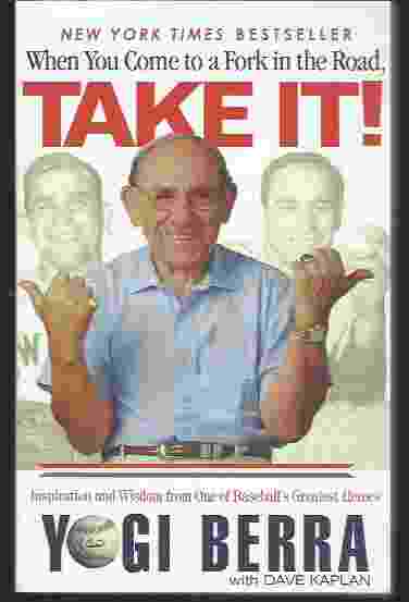 Image for WHEN YOU COME TO A FORK IN THE ROAD, TAKE IT! Inspiration and Wisdom from One of Baseball's Greatest Heroes