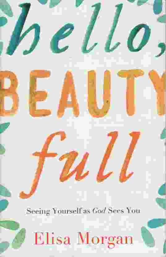 Image for HELLO, BEAUTY FULL Seeing Yourself As God Sees You