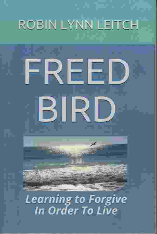 Image for FREED BIRD Learning to Forgive in Order to Live