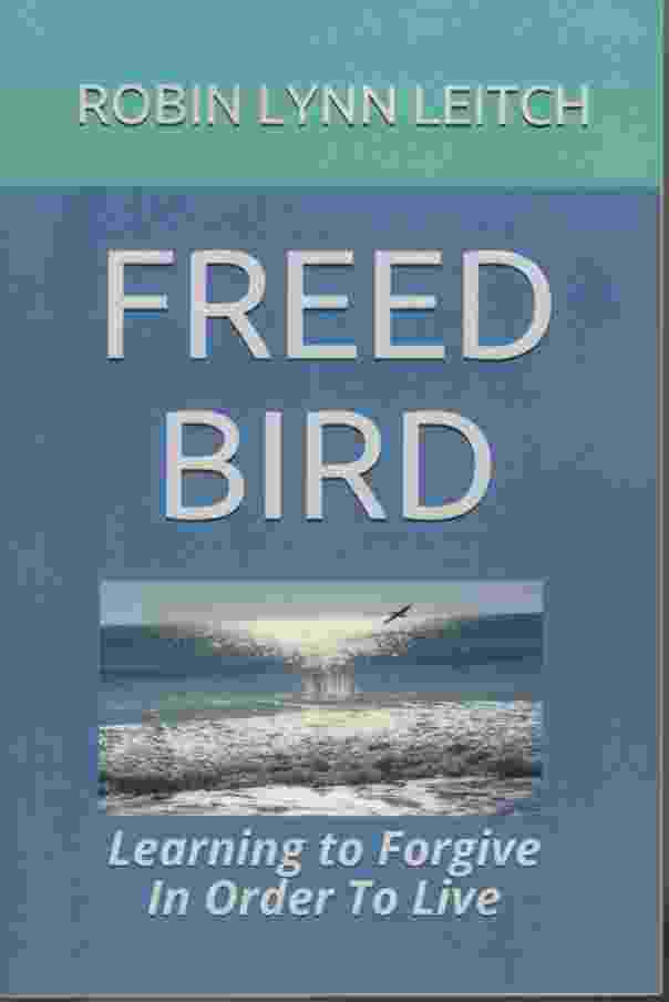 Image for FREED BIRD Learning to Forgive in Order to Live