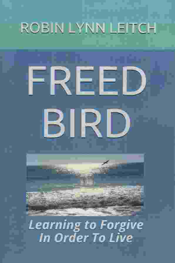 Image for FREED BIRD Learning to Forgive in Order to Live