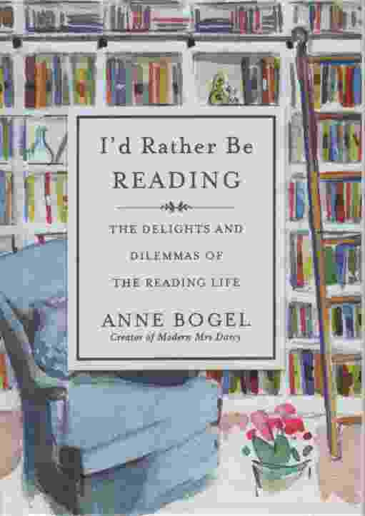 Image for I'D RATHER BE READING The Delights and Dilemmas of the Reading Life