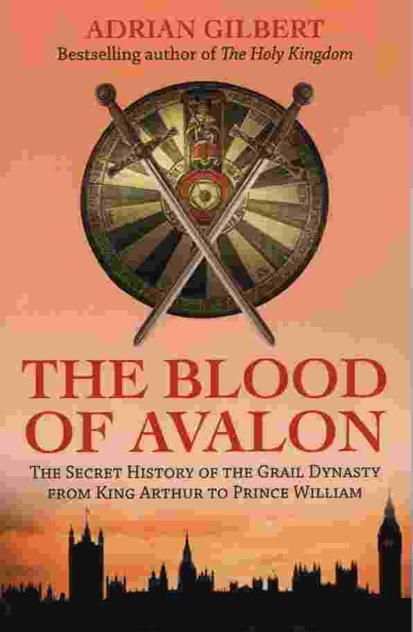 Image for THE BLOOD OF AVALON The Secret History of the Grail Dynasty from King Arthur to Prince William