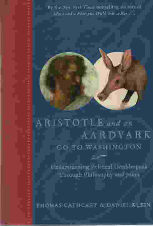 Image for ARISTOTLE AND AN AARDVARK GO TO WASHINGTON Understanding Political Doublespeak through Philosophy and Jokes