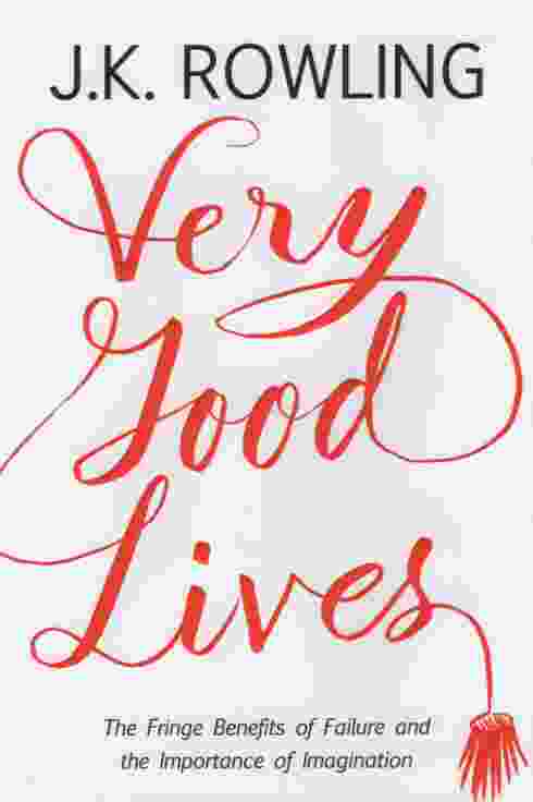 Image for VERY GOOD LIVES The Fringe Benefits of Failure and the Importance of Imagination