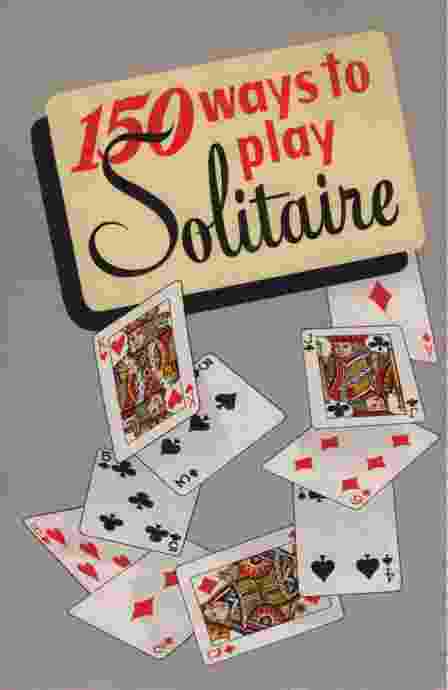 Image for 150 WAYS TO PLAY SOLITAIRE Complete with Layouts for Playing