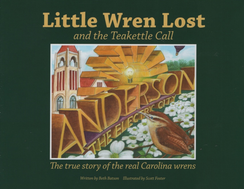Image for LITTLE WREN LOST AND THE TEAKETTLE CALL The True Story of the Real Carolina Wrens