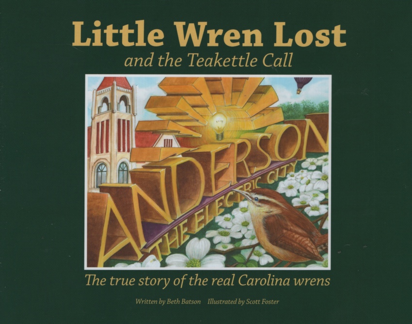Image for LITTLE WREN LOST AND THE TEAKETTLE CALL The True Story of the Real Carolina Wrens