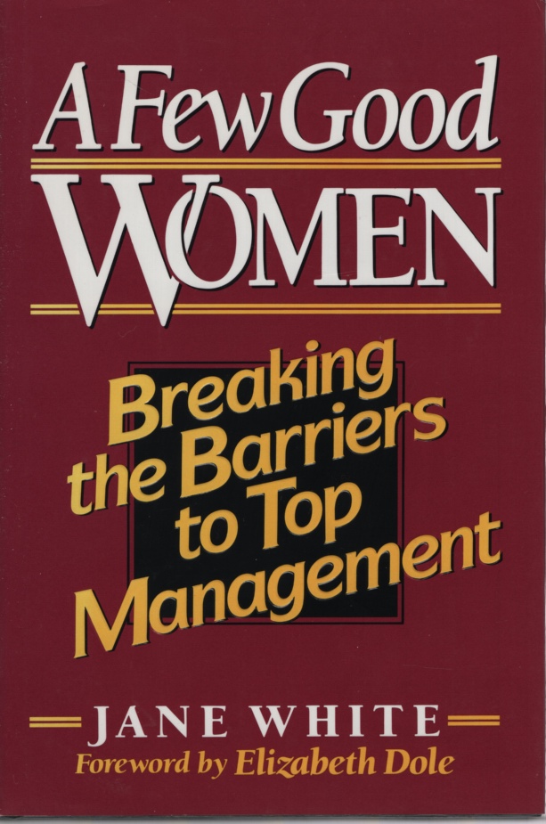 Image for A FEW GOOD WOMEN, BREAKING THE BARRIERS TO TOP MANAGEMENT
