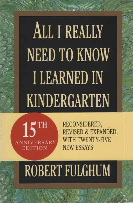 Image for ALL I REALLY NEED TO KNOW I LEARNED IN KINDERGARTEN Reconsidered, Revised & Expanded with Twenty-Five New Essays