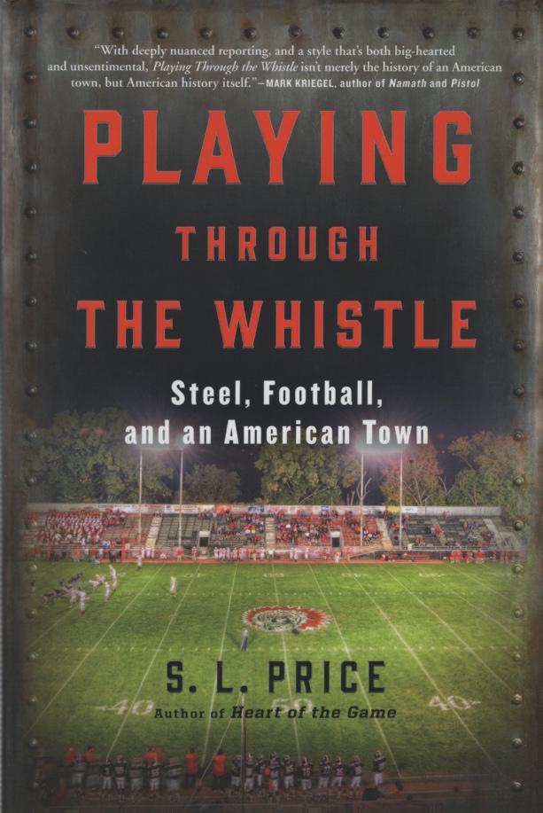 Image for PLAYING THROUGH THE WHISTLE Steel, Football, and an American Town