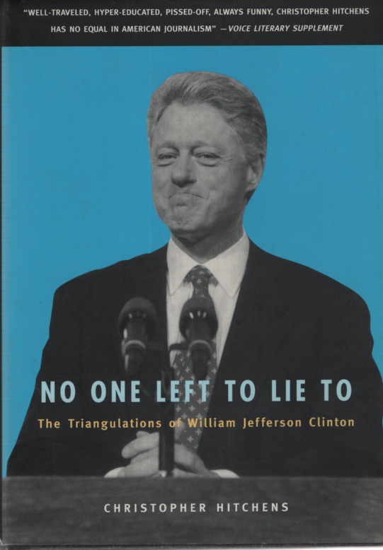 Image for NO ONE LEFT TO LIE TO The Triangulations of William Jefferson Clinton