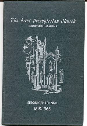 Image for HISTORY OF THE FIRST PRESBYTERIAN CHURCH, HUNTSVILLE, ALABAMA Sesquicentennial Observance 1818-1968