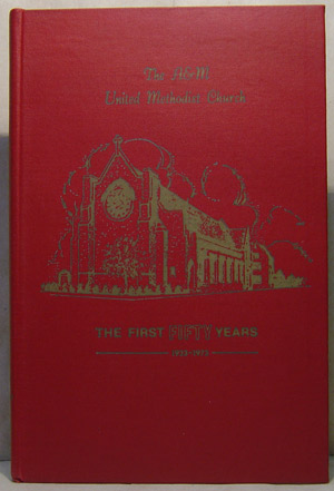 Image for THE A & M UNITED METHODIST CHURCH, THE FIRST FIFTLY YEARS: 1923-1973