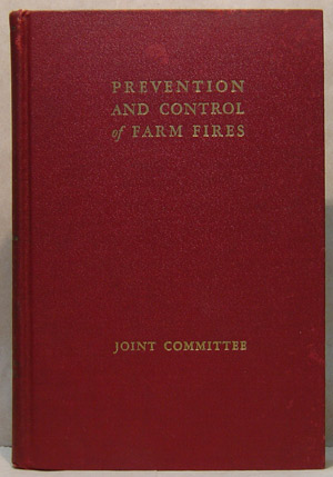 Image for PREVENTION AND CONTROL OF FARM FIRES A Handbook on the Causes of Fires and Best Methods of Safe-Guarding Against Loss of Life and Property