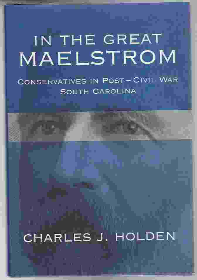 Image for IN THE GREAT MAELSTROM Conservatives in Post - Civil War South Carolina