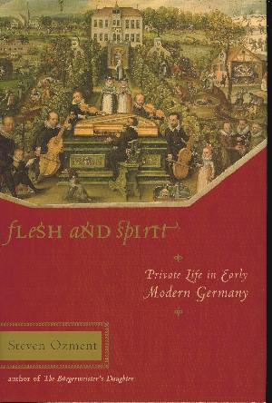 Image for FLESH AND SPIRIT, PRIVATE LIFE IN EARLY MODERN GERMANY