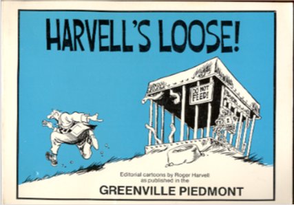 Image for HARVELL'S LOOSE! Editorial Cartoons by Roger Harvell As Published in the Greenville Piedmont
