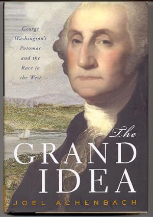 Image for THE GRAND IDEA George Washington's Potomac and the Race to the West