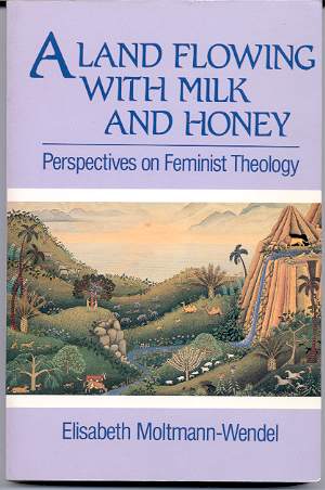 Image for A LAND FLOWING WITH MILK AND HONEY: PERSPECTIVES ON FEMINIST THEOLOGY