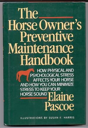 Image for THE HORSE OWNER'S PREVENTIVE MAINTENANCE HANDBOOK How Physical and Psychological Stress Affects Your Horse and How You Can Minimize Stress to Keep Your Horse Sound