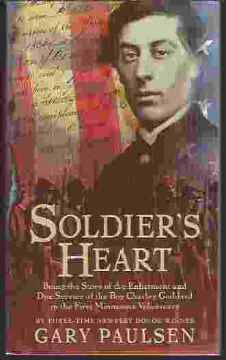Image for SOLDIER'S HEART : BEING THE STORY OF THE ENLISTMENT AND DUE SERVICE OF THE BOY CHARLEY GODDARD IN THE FIRST MINNESOTA VOLUNTEERS