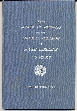 Image for THE SCHOOL OF NURSING OF THE MEDICAL COLLEGE OF SOUTH CAROLINA: ITS STORY
