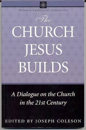 Image for THE CHURCH JESUS BUILDS: A DIALOGUE ON THE CHURCH IN THE 21ST CENTURY