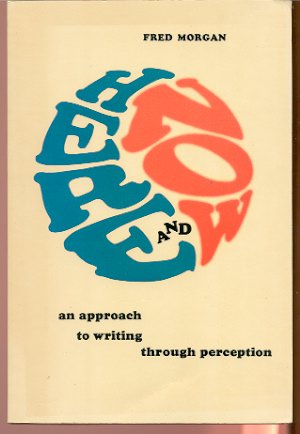 Image for HERE AND NOW: AN APPROACH TO WRITING THROUGH PERCEPTION