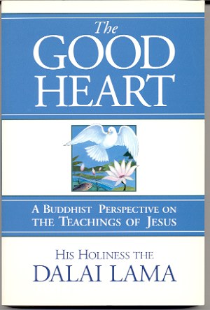 Image for THE GOOD HEART: A BUDDHIST PERSPECTIVE ON THE TEACHINGS OF JESUS
